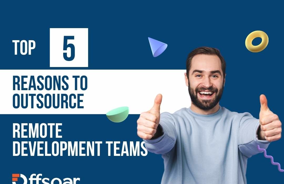 Excited man giving thumbs up with text overlay 'Top 5 Reasons to Outsource Remote Development Teams' and Offsoar logo on a blue background.